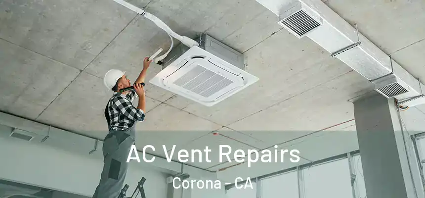 AC Vent Repairs Corona - CA