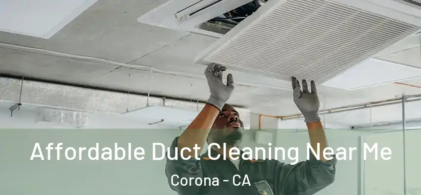  Affordable Duct Cleaning Near Me Corona - CA