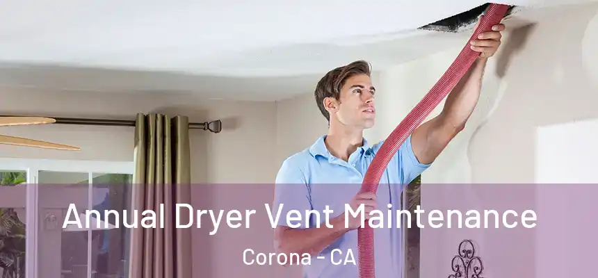 Annual Dryer Vent Maintenance Corona - CA