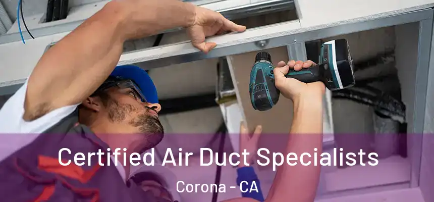 Certified Air Duct Specialists Corona - CA