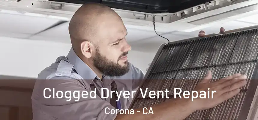 Clogged Dryer Vent Repair Corona - CA