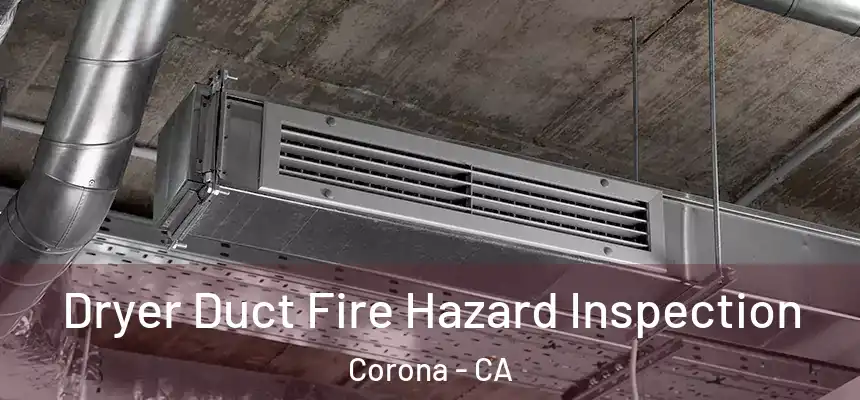  Dryer Duct Fire Hazard Inspection Corona - CA