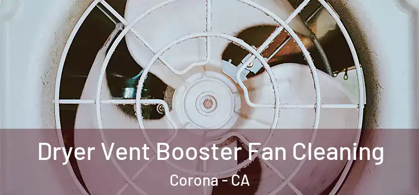 Dryer Vent Booster Fan Cleaning Corona - CA
