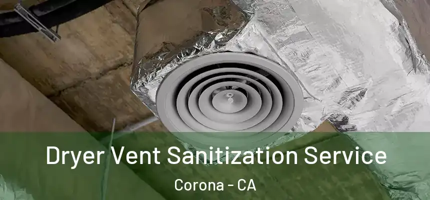  Dryer Vent Sanitization Service Corona - CA