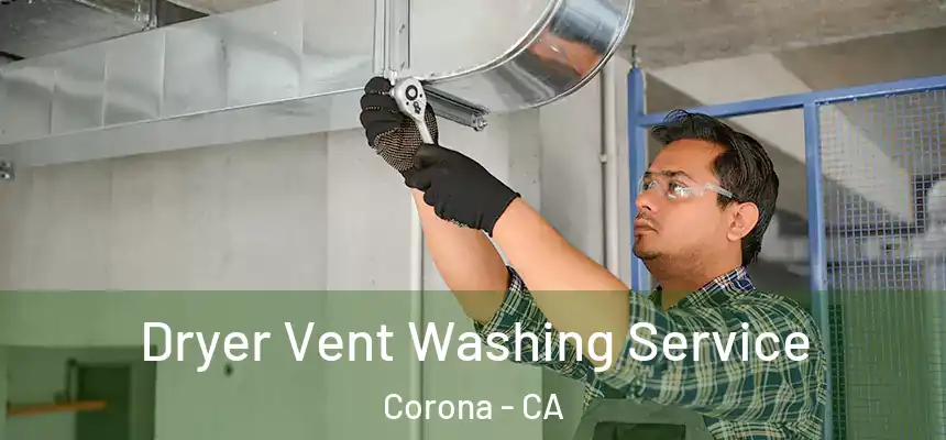 Dryer Vent Washing Service Corona - CA