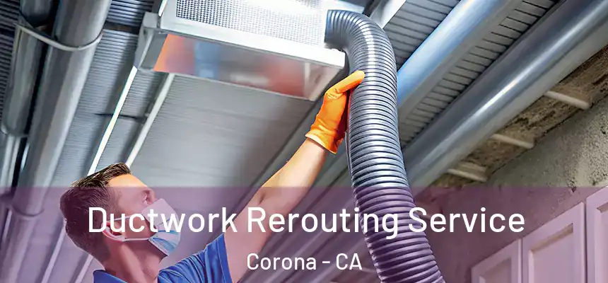 Ductwork Rerouting Service Corona - CA