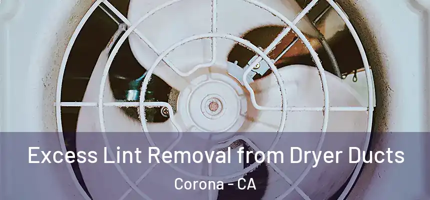  Excess Lint Removal from Dryer Ducts Corona - CA
