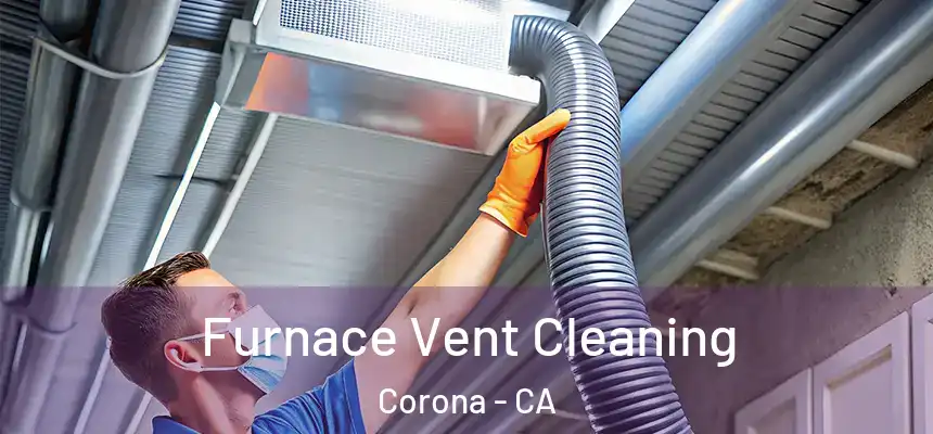 Furnace Vent Cleaning Corona - CA