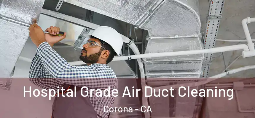  Hospital Grade Air Duct Cleaning Corona - CA