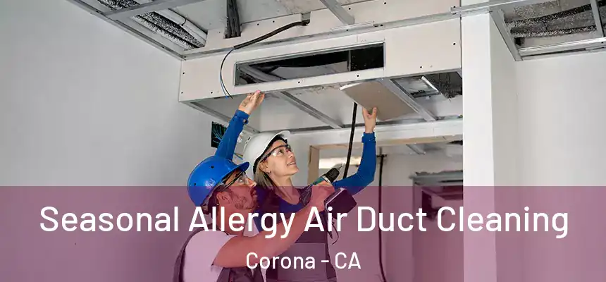  Seasonal Allergy Air Duct Cleaning Corona - CA