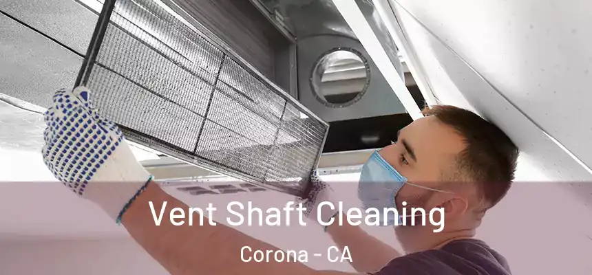 Vent Shaft Cleaning Corona - CA