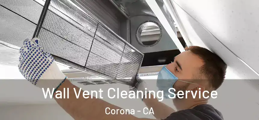 Wall Vent Cleaning Service Corona - CA