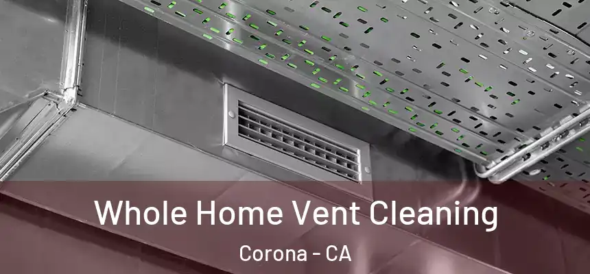 Whole Home Vent Cleaning Corona - CA